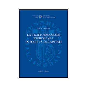La Trasformazione Eterogenea In Societa' Di Capitali  - Corvese Ciro G. - Giuffre' - 9788814121692