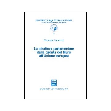 La Struttura Parlamentare Dalla Caduta Del Muro All'unione Europea  - Lauricella Giuseppe - Giuffre' - 9788814121753