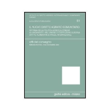Nuovo Diritto Agrario Comunitario. Riforma Della Politica Agricola Comune.  Allargamento Dell'unione E Costituzione Europea... Atti Del Convegno (2004) (il) - Casadei E. ; Sgarbanti G.  - Giuffre' - 9788814121760