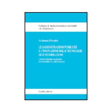 Amministrazioni Pubbliche E L'innovazione Nelle Tecnologie Dell'informazione.  Un'interpretazione Economico-aziendale - Pitzalis Arianna - Giuffre' - 9788814121784