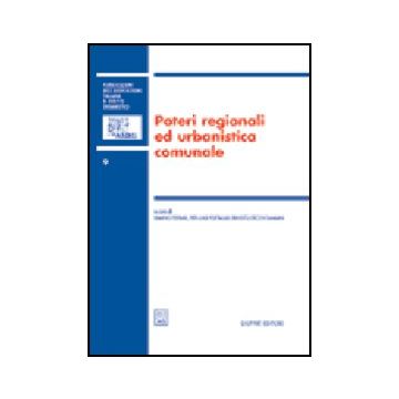 Poteri Regionali Ed Urbanistica Comunale. Atti Del 7° Convegno Nazionale (lecce, 19-20 Novembre 2004) - Ferrari E. ; Portaluri P. L. ; Sticchi Damiani E.  - Giuffre' - 9788814121906