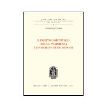 Il Diritto Comunitario Della Concorrenza E L'integrazione Dei Mercati  - Bastianon Stefano - Giuffre' - 9788814121920