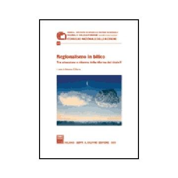 Regionalismo In Bilico. Tra Attuazione E Riforma Della Riforma Del Titolo V. Atti Del Convegno (30 Giugno 2004) - D'atena A.  - Giuffre' - 9788814121968
