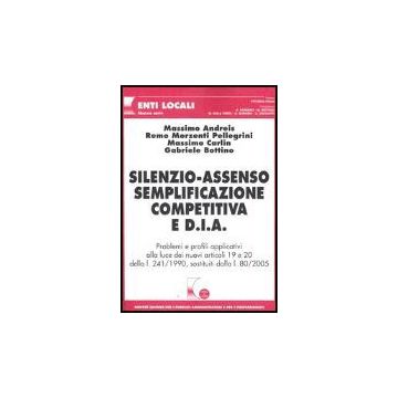 Silenzio-assenso Semplificazione Competitiva E D.i.a. - Andreis - Morzenti Pellegrini - Carlin - Bottino - Giuffre' - 9788814121982