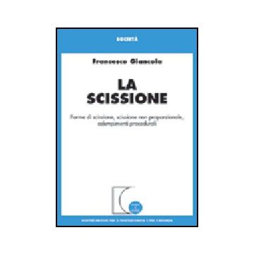 Scissione. Forme Di Scissione, Scissione Non Proporzionale, Adempimenti  Procedurali - Giancola Francesco - Giuffre' - 9788814122255