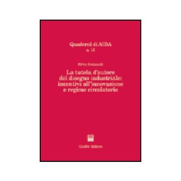 Tutela D'autore Del Disegno Industriale: Incentivi All'innovazione E Regime Circolatorio - Guizzardi Silvia - Giuffre' - 9788814122279