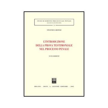 L' Introduzione Della Prova Testimoniale Nel Processo Penale  - Garofoli Vincenzo - Giuffre' - 9788814122316
