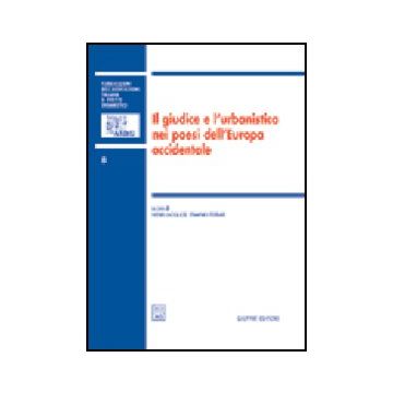 Giudice E L'urbanistica Nei Paesi Dell'europa Occidentale. Atti Del Colloquio  Internazionale Dell'aidru (roma, 26-27 Settembre 2003) - Jacquot H. ; Ferrari E.  - Giuffre' - 9788814122545