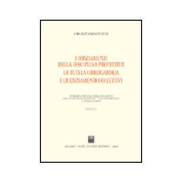 Il Recesso. La Giustificazione Del Licenziamento. La Tutela Reale  I Fondamenti Della Disciplina Protettiva. La Tutela Obbligatoria. I Licenziamenti Collettivi - Mazzotta Oronzo - Giuffre' - 9788814122651