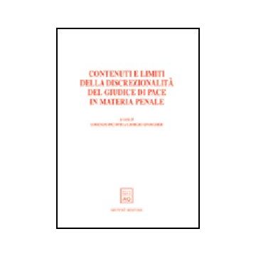 Contenuti E Limiti Della Discrezionalita' Del Giudice Di Pace In Materia Penale. Atti Del Convegno (trento, 21-22 Novembre 2003) - Picotti L. ; Spangher G.  - Giuffre' - 9788814122859