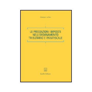 Le Prestazioni Imposte Nell'ordinamento Tributario E Parafiscale  - La Sala Giuseppe - Giuffre' - 9788814123009