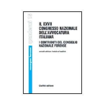 Ventisettesimo Congresso Nazionale Dell'avvocatura Italiana. I Contributi Del  Consiglio Nazionale Forense (palermo, 2-5 Ottobre 2003) -  - Giuffre' - 9788814123252