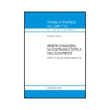 Vendita Di Immobili Da Costruire E Tutela Dell'acquirente. Dopo Il D.lgs. 20  Giugno 2005, N. 122 - Triola Roberto - Giuffre' - 9788814123337