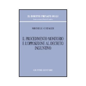 Il Procedimento Monitorio E L'opposizione Al Decreto Ingiuntivo  - Cataldi Michele - Giuffre' - 9788814123344