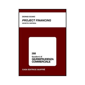 Project Financing. Societa' E Impresa - Scano Dionigi - Giuffre' - 9788814123412