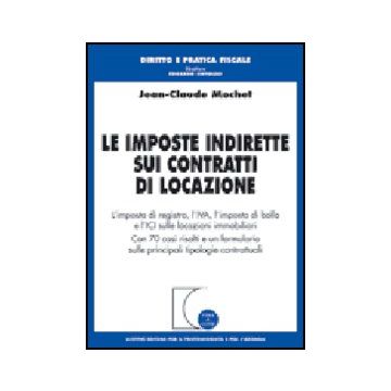 Imposte Indirette Sui Contratti Di Locazione. L'imposta Di Registro, L'iva,  L'imposta Di Bollo E L'ici Sulle Locazioni Immobiliari - Mochet Jean-claude - Giuffre' - 9788814123450