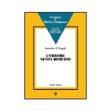 Errore Senza Rimedio. La Trama Di Un Dialogo Fra Common Law E Civil Law In Tema  Di Ignorantia Iuris, Pagamento Indebito E Difesa Dello Status Quo - D'angelo Antonino - Giuffre' - 9788814123603