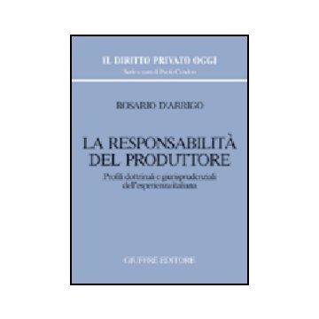 Responsabilita' Del Produttore. Profili Dottrinali E Giurisprudenziali  Dell'esperienza Italiana - D'arrigo Rosario - Giuffre' - 9788814123658