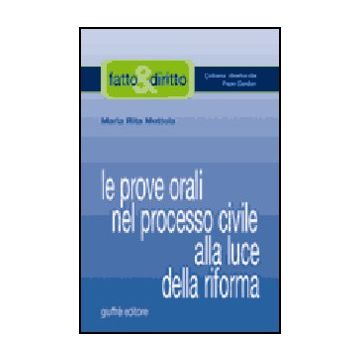 Le Prove Orali Nel Processo Civile Alla Luce Della Riforma  - Mottola M. Rita - Giuffre' - 9788814123757