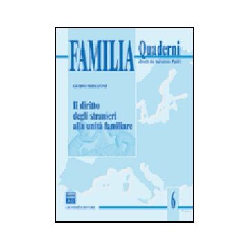 Il Diritto Degli Stranieri Alla Unita' Familiare  - Sirianni Guido - Giuffre' - 9788814123764