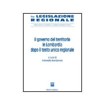 Il Governo Del Territorio In Lombardia Dopo Il Testo Unico Regionale  - Mandarano A.  - Giuffre' - 9788814123856