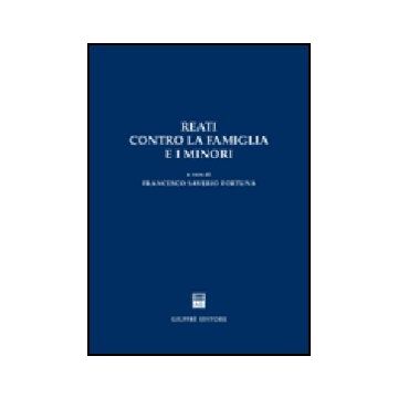 Reati Contro La Famiglia E I Minori - Fortuna Francesco S. - Giuffre' - 9788814124747