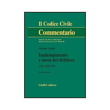 Inadempimento E Mora Del Debitore. Artt. 1218-1222 - Visintini Giovanna - Giuffre' - 9788814125065