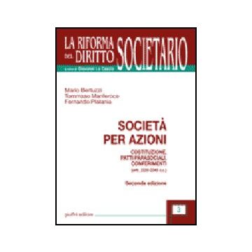 Societa' Per Azioni. Costituzione, Patti Parasociali, Conferimenti. (artt. 2325- 2325-2345 C.c.) - Bertuzzi Mario; Manferoce Tommaso; Platania Fernando - Giuffre' - 9788814125157