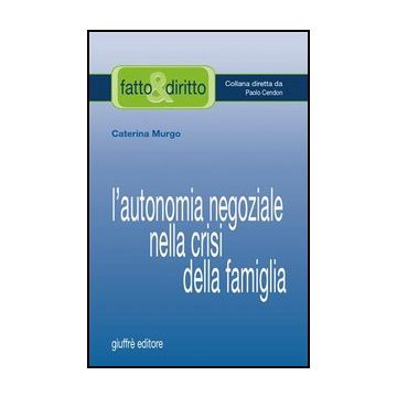 L' Autonomia Negoziale Nella Crisi Della Famiglia  - Murgo Caterina - Giuffre' - 9788814125249