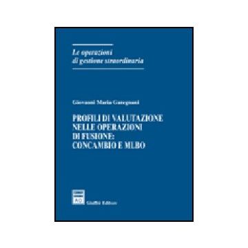 Profili Di Valutazione Nelle Operazioni Di Fusione: Concambio E Mlbo - Garegnani Giovanni M. - Giuffre' - 9788814125508