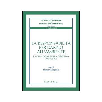 La Responsabilita' Per Danno All'ambiente. L'attuazione Della Direttiva 2004/35/ce   - Giampietro F.  - Giuffre' - 9788814125577