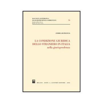 La Condizione Giuridica Dello Straniero In Italia Nella Giurisprudenza  - Di Francia Andrea - Giuffre' - 9788814125751