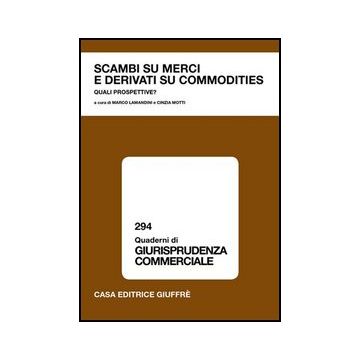 Scambi Su Merci E Derivati Su Commodities. Quali Prospettive? - Lamandini M. ; Motti C.  - Giuffre' - 9788814125799
