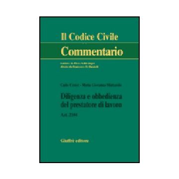 Diligenza E Obbedienza Del Prestatore Di Lavoro. Art. 2104 - Cester Carlo; Mattarolo M. Giovanna - Giuffre' - 9788814125850