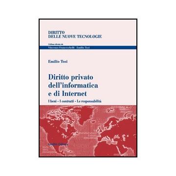 Diritto Privato Dell'informatica E Di Internet. I Beni, I Contratti, Le  Responsabilita' - Tosi Emilio - Giuffre' - 9788814125942