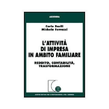 L' Attivita' Di Impresa In Ambito Familiare. Reddito, Contabilita', Trasformazione   - Basili Carlo; Ferrazzi Michela - Giuffre' - 9788814126024