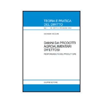 Danni Da Prodotti Agroalimentari Difettosi. Responsabilita' Del Produttore - Nicolini Giovanni - Giuffre' - 9788814126147