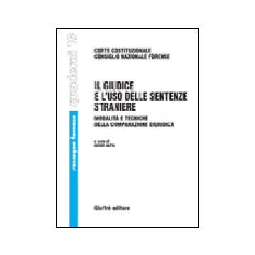 Giudice E L'uso Delle Sentenze Straniere. Modalita' E Tecniche Della  Comparazione Giuridica. Atti Del Seminario (21 Ottobre 2005) - Alpa G.  - Giuffre' - 9788814126192