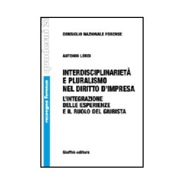 Interdisciplinarieta' E Pluralismo Nel Diritto D'impresa. L'integrazione Delle E Esperienze E Il Ruolo Del Giurista - Lordi Antonio - Giuffre' - 9788814126529