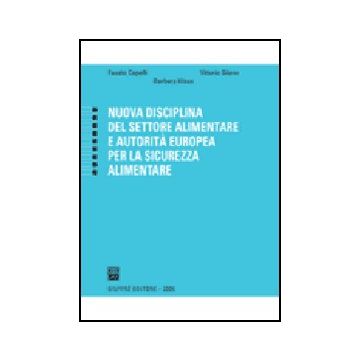 Nuova Disciplina Del Settore Alimentare E Autorita' Europea Per La Sicurezza  Alimentare - Capelli Fausto - Giuffre' - 9788814126635