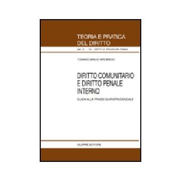 Diritto Comunitario E Diritto Penale Interno. Guida Alla Prassi  Giurisprudenziale - Epidendio Tomaso E. - Giuffre' - 9788814126833