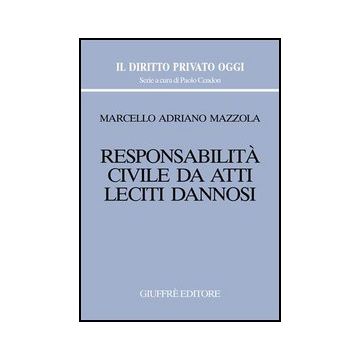 Responsabilita' Civile Da Atti Leciti Dannosi - Mazzola Marcello A. - Giuffre' - 9788814126963