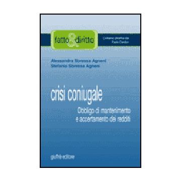Crisi Coniugale. Obbligo Di Mantenimento E Accertamento Dei Redditi - Sbressa Agneni Alessandra; Sbressa Agneni Stefania - Giuffre' - 9788814126970