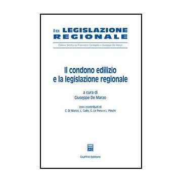 Il Condono Edilizio E La Legislazione Regionale  - De Marzo G.  - Giuffre' - 9788814127021