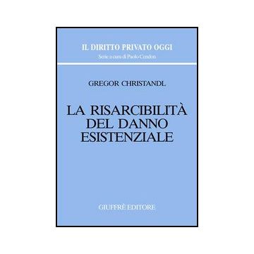 La Risarcibilita' Del Danno Esistenziale  - Christandl Gregor - Giuffre' - 9788814127038