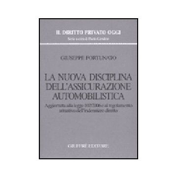 Nuova Disciplina Dell'assicurazione Automobilistica. Aggiornata Alla Legge 102/2 102/2006 E Al Regolamento Attuativo Dell'indennizzo Diretto - Fortunato Giuseppe - Giuffre' - 9788814127120