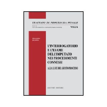 L' Interrogatorio E L'esame Dell'imputato Nei Procedimenti Connessi. Alla Luce Del  Giusto Processo  - Sanna Alessandra - Giuffre' - 9788814127205
