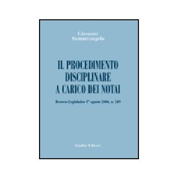 Procedimento Disciplinare A Carico Dei Notai. Decreto Legislativo 1° Agosto 2006 2006, N. 249 - Santarcangelo Giovanni - Giuffre' - 9788814127212