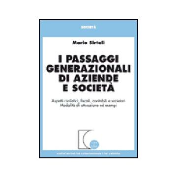 I Passaggi Generazionali Di Aziende E Societa'. Aspetti Civilistici, Fiscali,  Contabili E Societari. Modalita' Di Attuazione Ed Esempi  - Sirtoli Mario - Giuffre' - 9788814127472