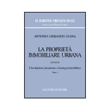 La Proprieta' Immobiliare Urbana  Circolazione, Locazione E Leasing Immobiliare - Diana Antonio G. - Giuffre' - 9788814127731
